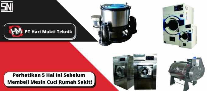 Perhatikan 5 Hal Ini Sebelum Membeli Mesin Cuci Rumah Sakit!